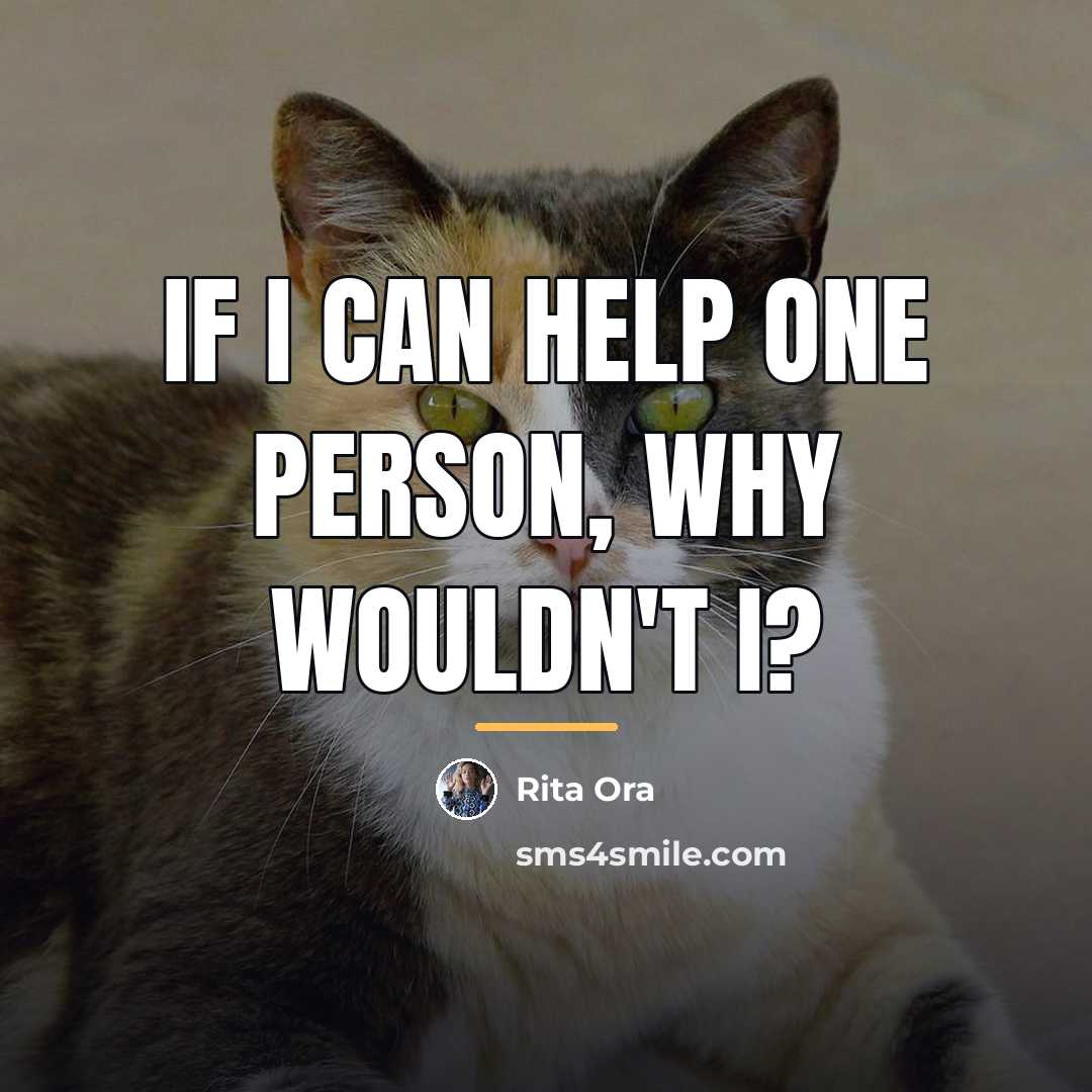 “If I can help one person, why wouldn't I?…” quote by Rita Ora