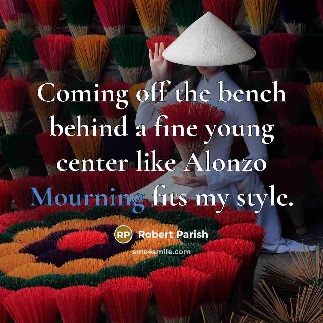 “Coming off the bench behind a fine young center like…” quote by Robert Parish