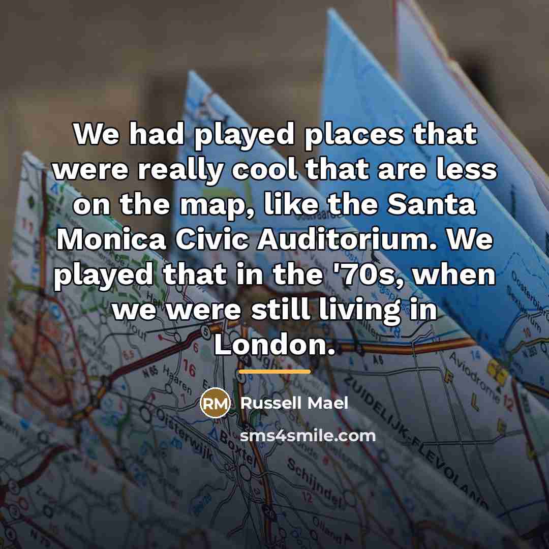 “We had played places that were really cool that are…” quote by Russell Mael