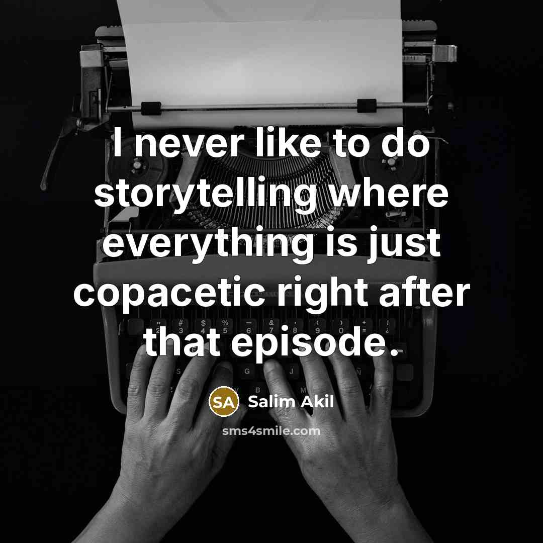 “I never like to do storytelling where everything is just…” quote by Salim Akil