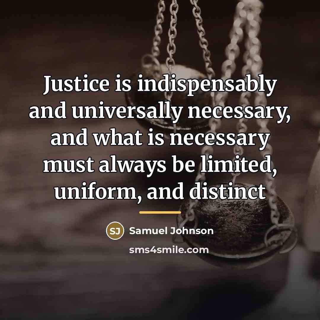 “Justice is indispensably and universally necessary, and what is necessary…” quote by Samuel Johnson
