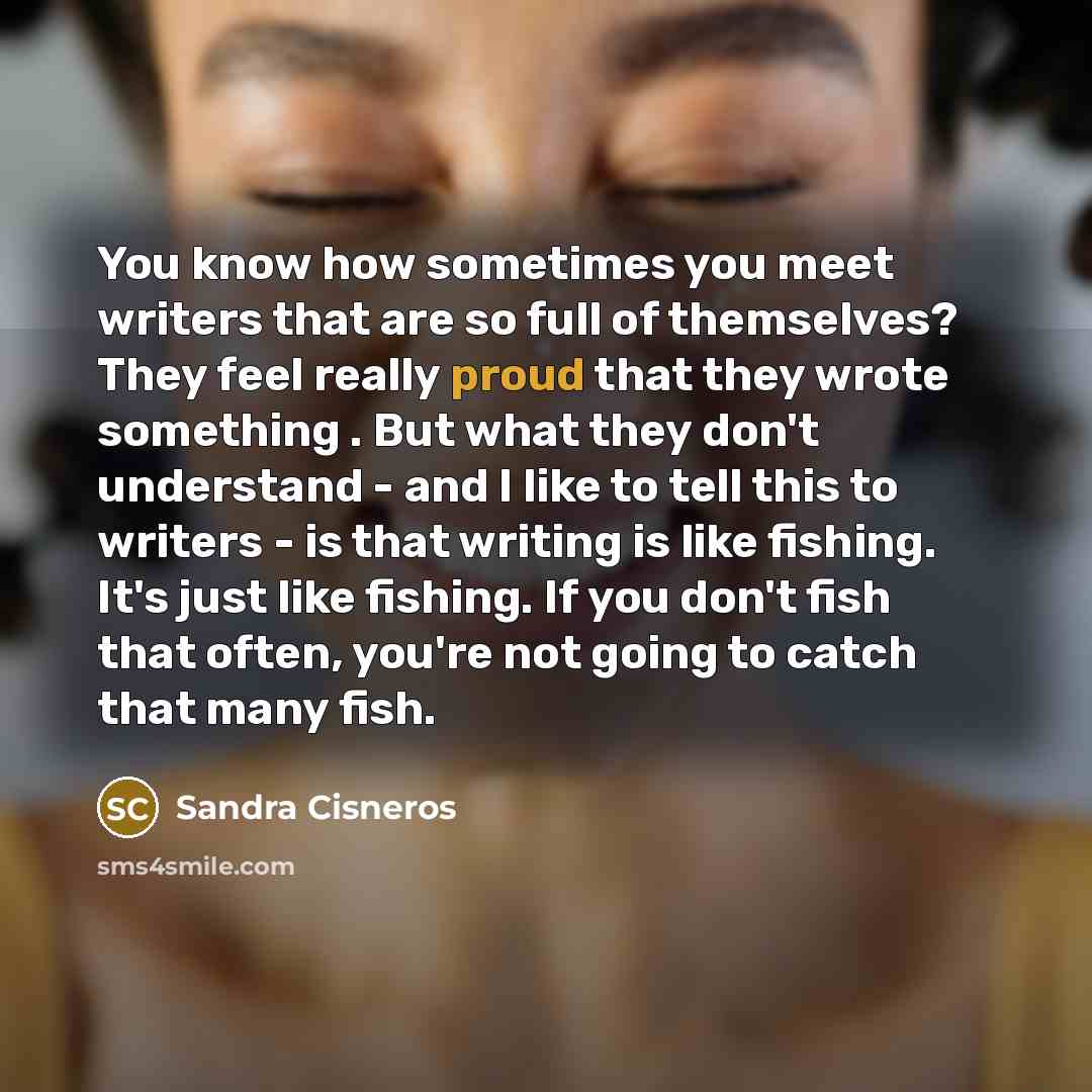 “You know how sometimes you meet writers that are so…” quote by Sandra Cisneros