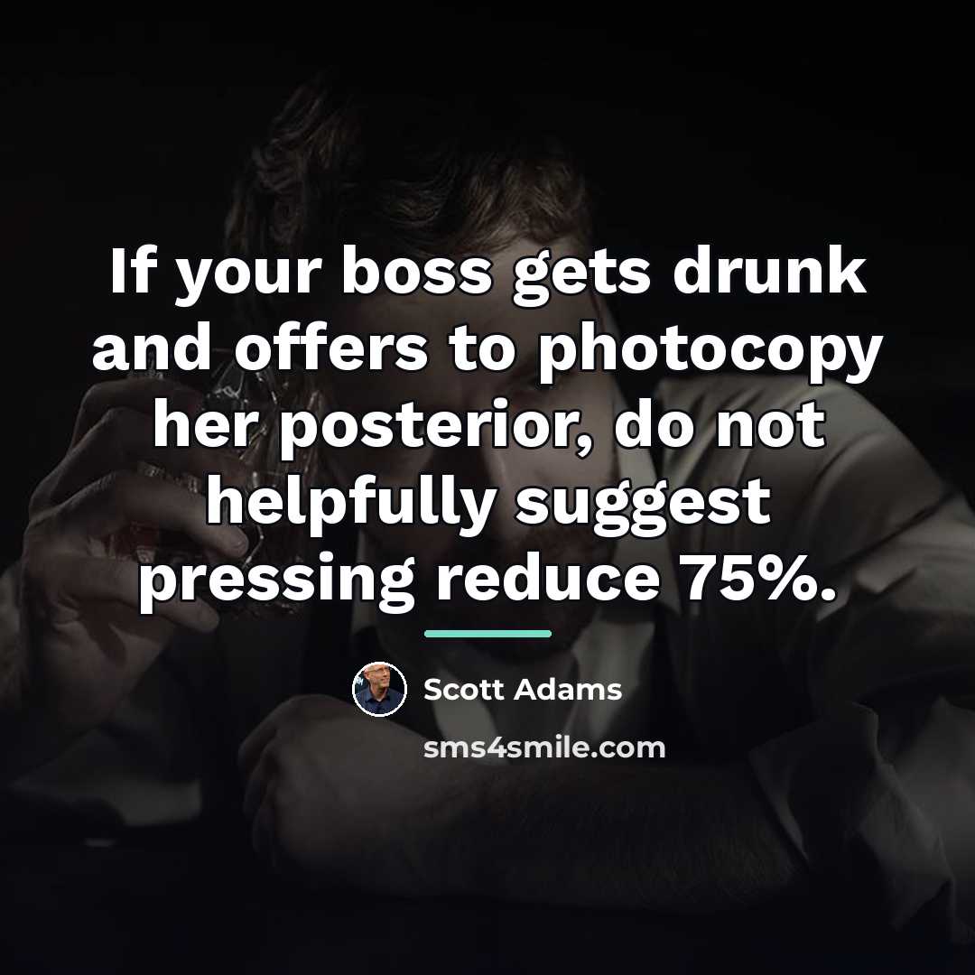 “If your boss gets drunk and offers to photocopy her…” quote by Scott Adams