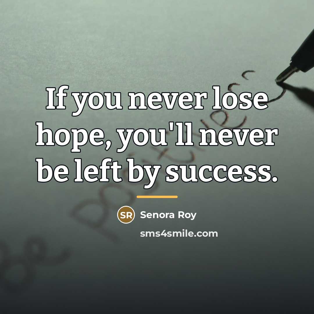 “If you never lose hope, you'll never be left by…” quote by Senora Roy
