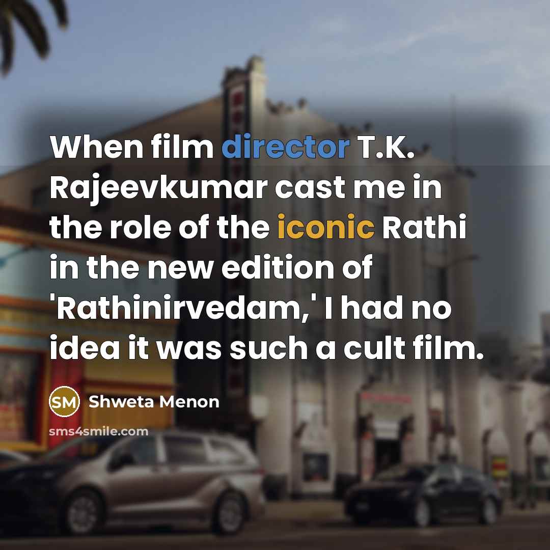 “When film director T.K. Rajeevkumar cast me in the role of the iconic Rathi in the new edition of 'Rathinirvedam,' I had no idea it was such a cult film.” quote by Shweta Menon