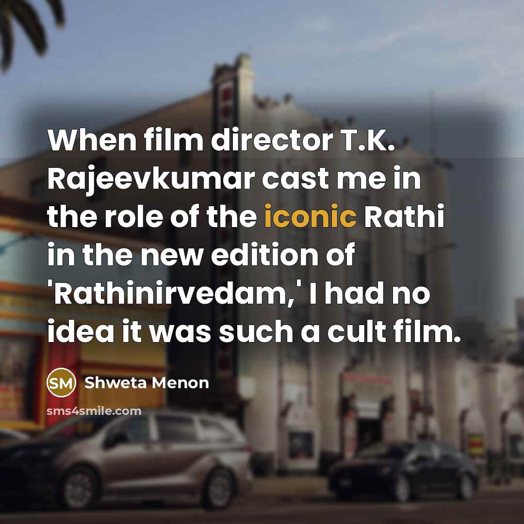 “When film director T.K. Rajeevkumar cast me in the role…” quote by Shweta Menon