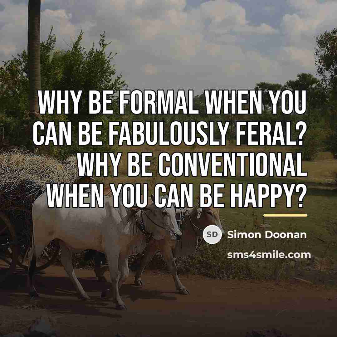 “Why be formal when you can be fabulously feral? Why…” quote by Simon Doonan