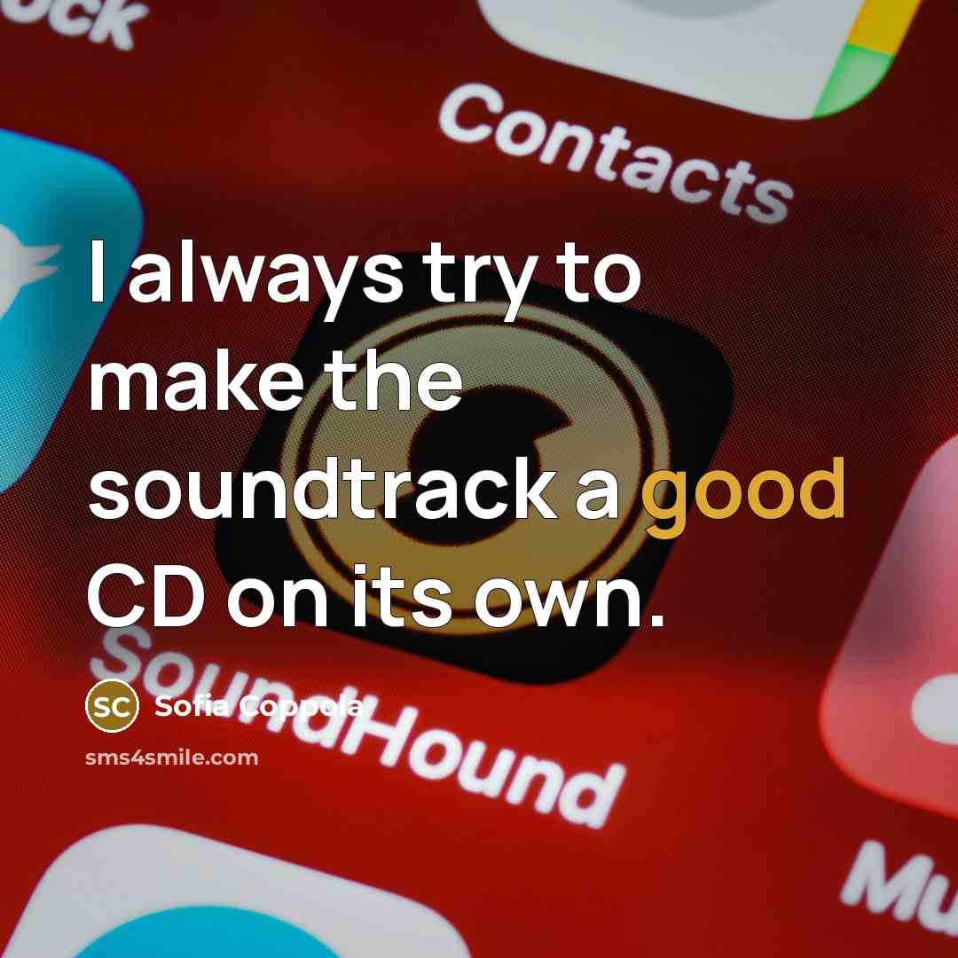 “I always try to make the soundtrack a good CD on its own.” quote by Sofia Coppola