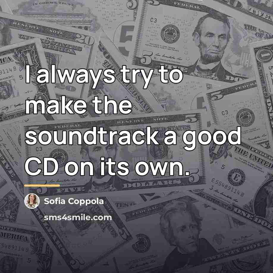“I always try to make the soundtrack a good CD…” quote by Sofia Coppola