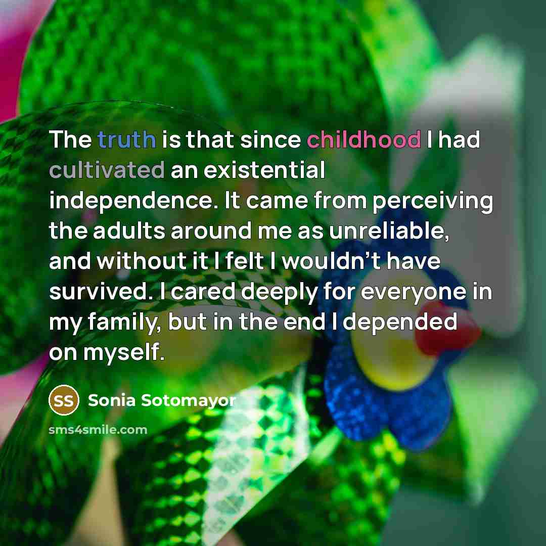 “The truth is that since childhood I had cultivated an…” quote by Sonia Sotomayor