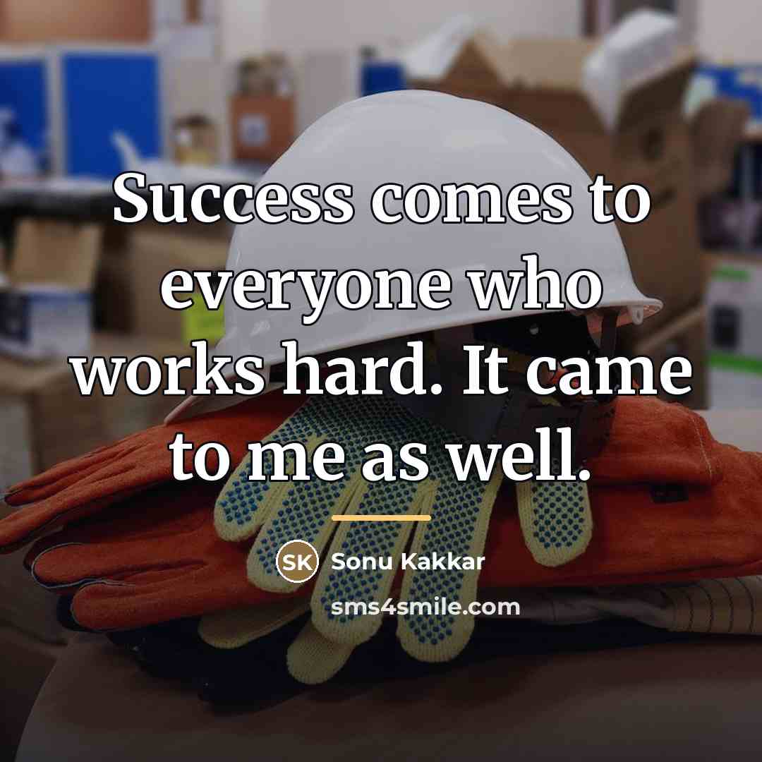 “Success comes to everyone who works hard. It came to…” quote by Sonu Kakkar