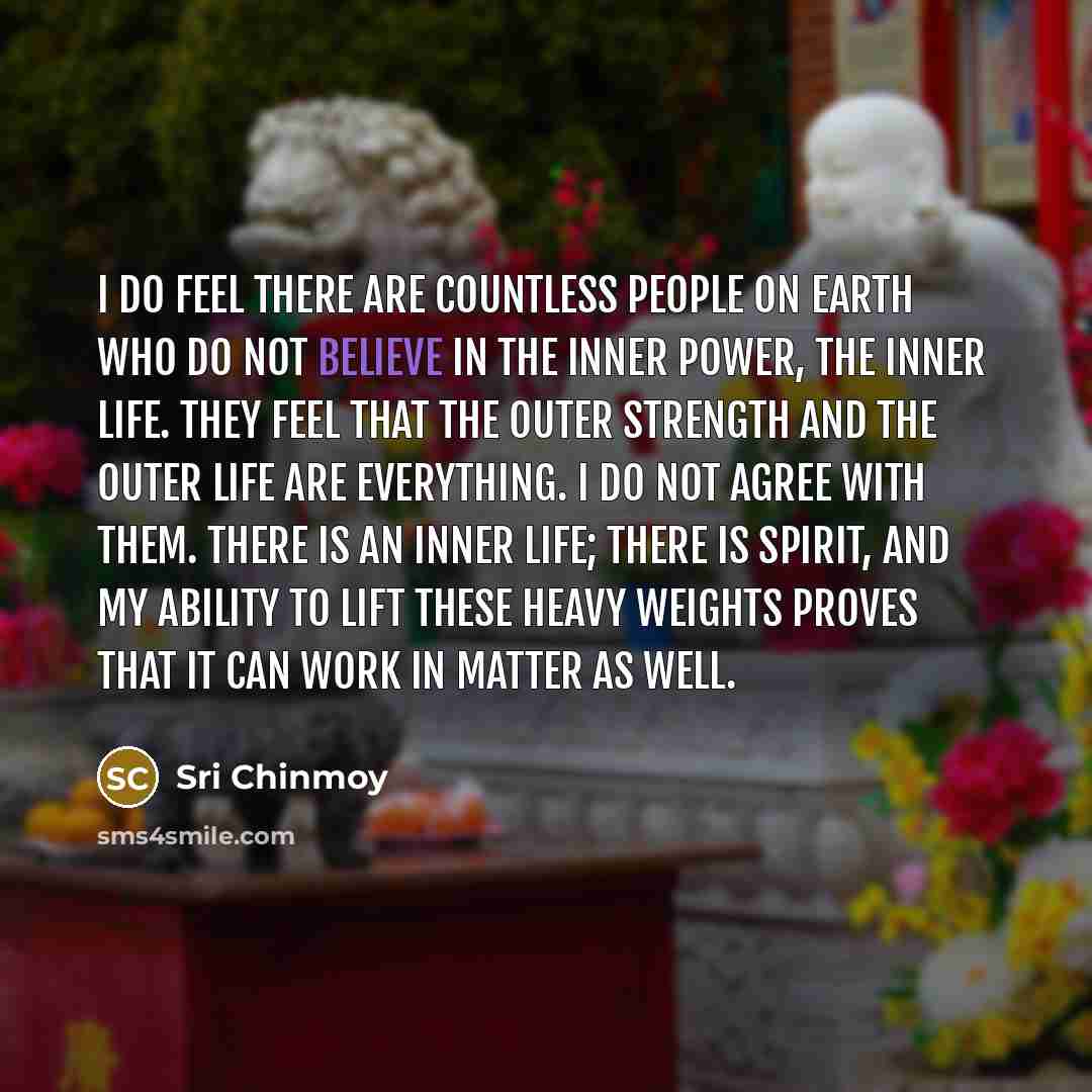“I do feel there are countless people on earth who…” quote by Sri Chinmoy