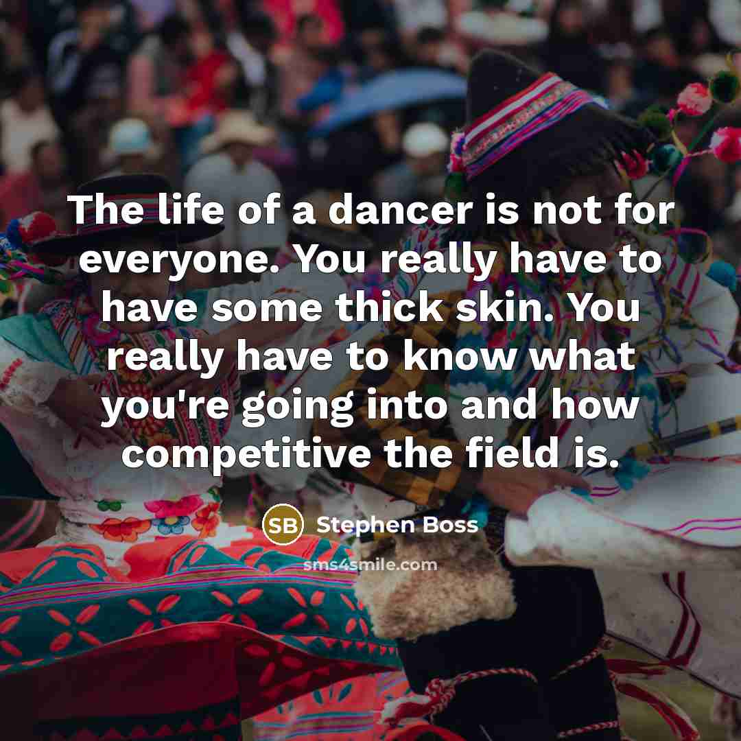 “The life of a dancer is not for everyone. You…” quote by Stephen Boss