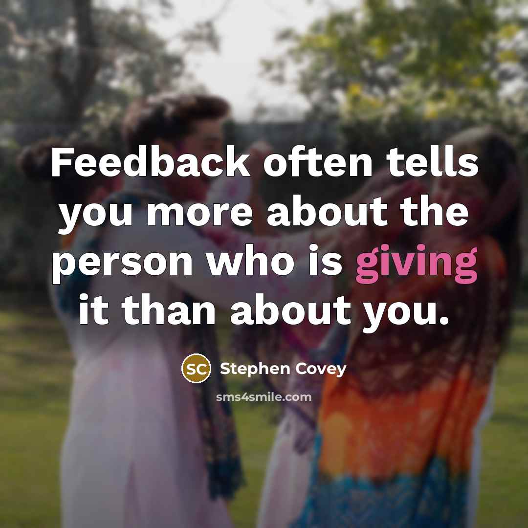 “Feedback often tells you more about the person who is…” quote by Stephen Covey