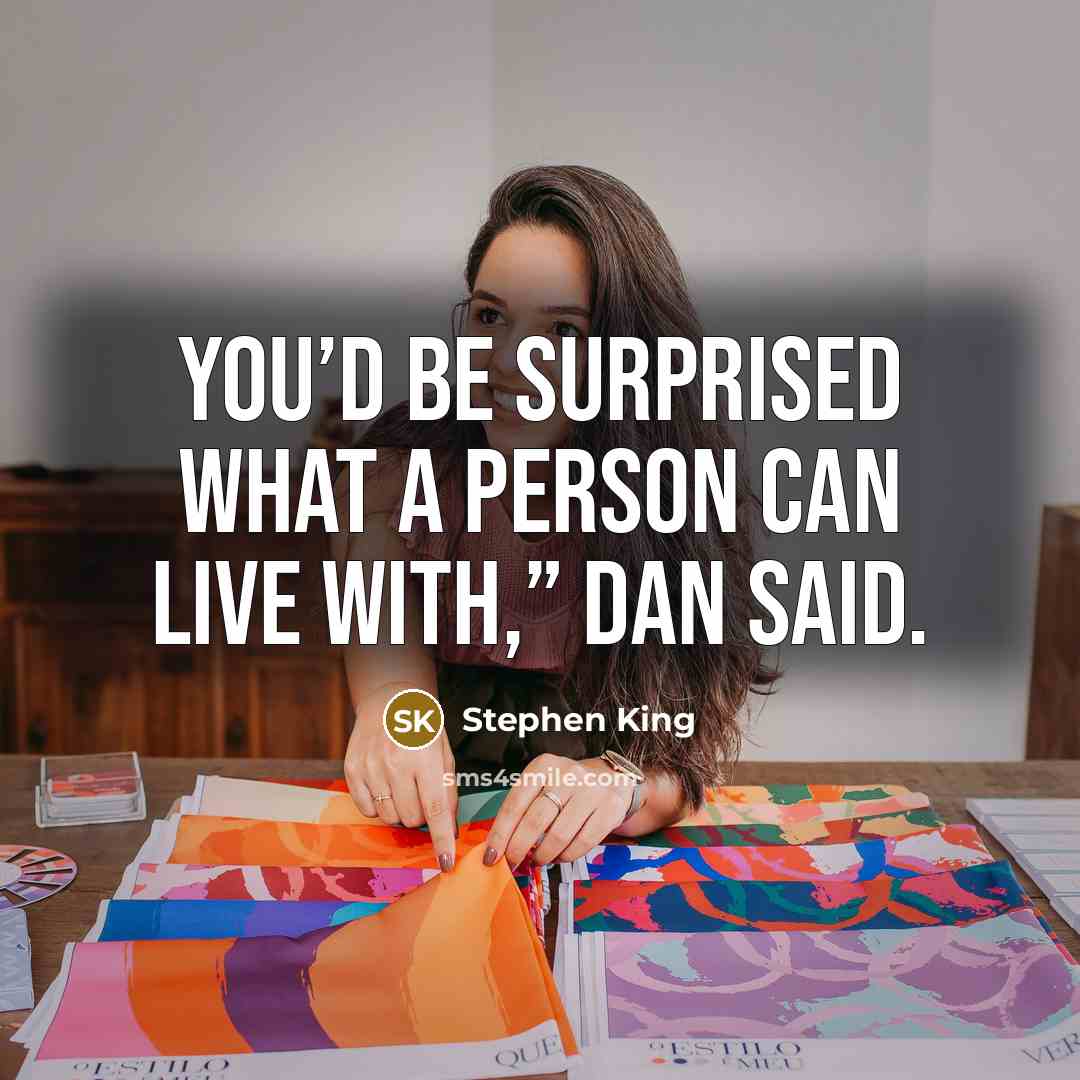 “You’d be surprised what a person can live with,” Dan…” quote by Stephen King