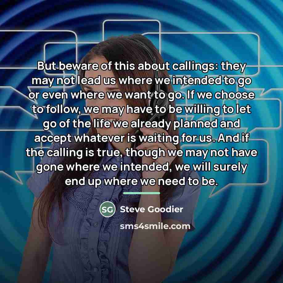 “But beware of this about callings: they may not lead…” quote by Steve Goodier