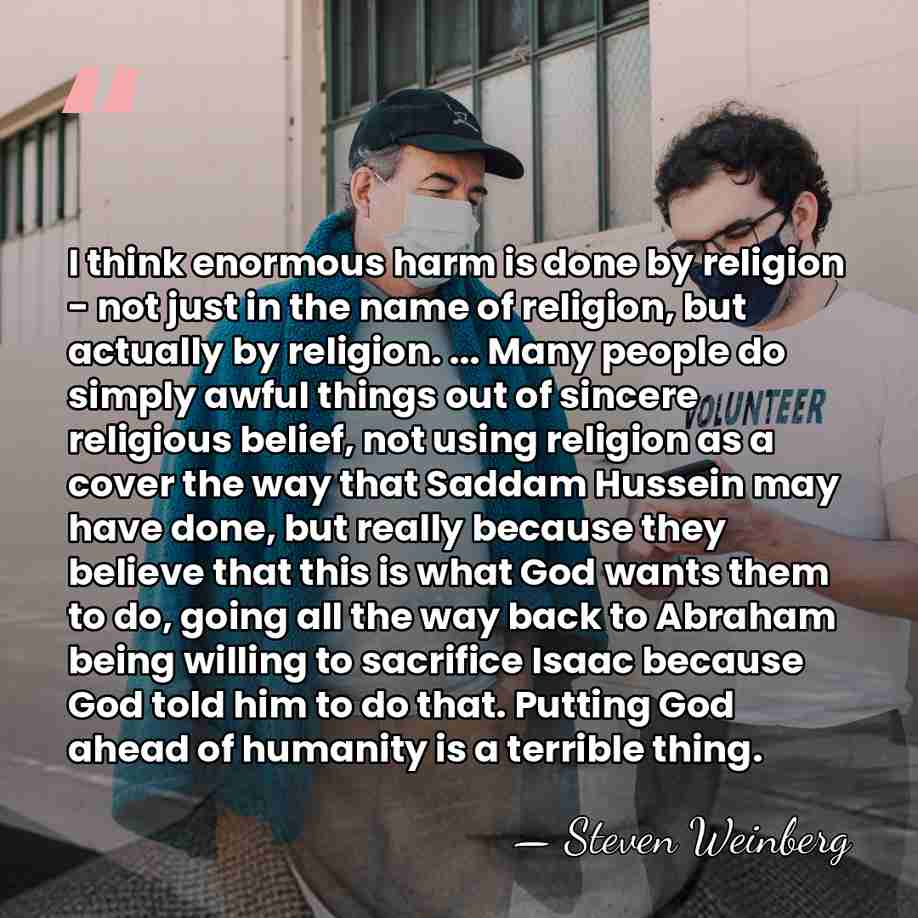 I think enormous harm is done by religion - not just in&hellip; - Steven Weinberg