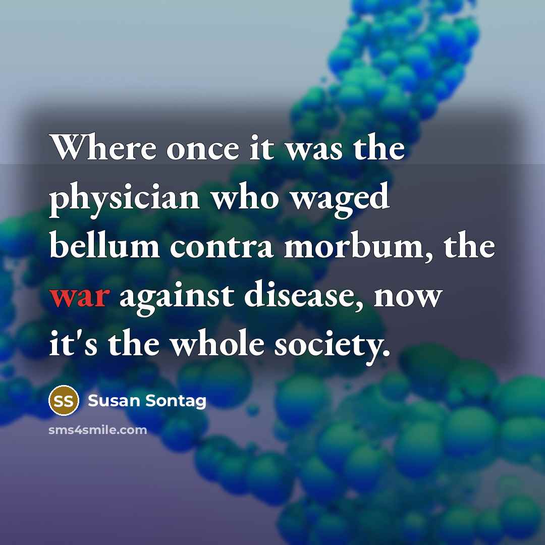 “Where once it was the physician who waged bellum contra…” quote by Susan Sontag