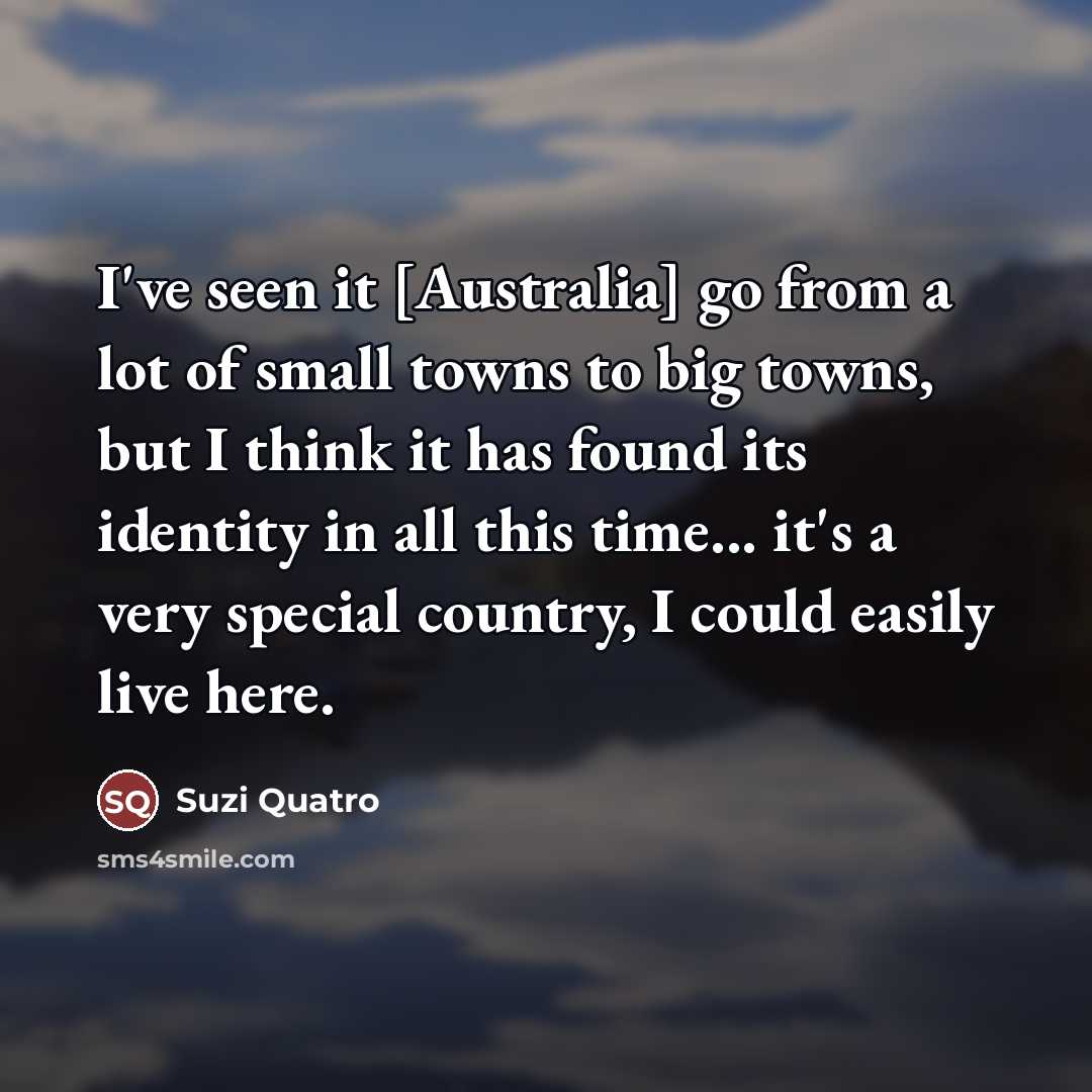 “I've seen it [Australia] go from a lot of small…” quote by Suzi Quatro