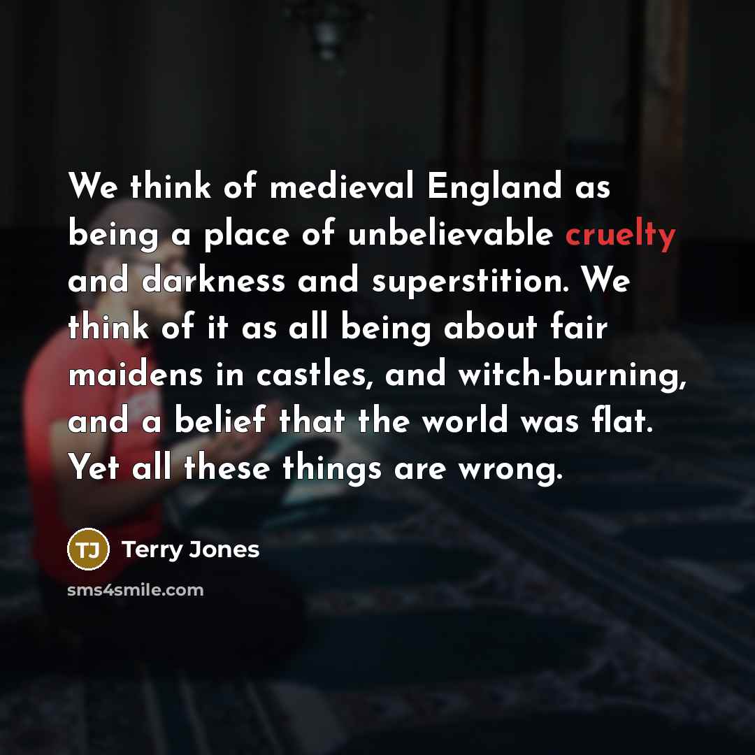 “We think of medieval England as being a place of…” quote by Terry Jones