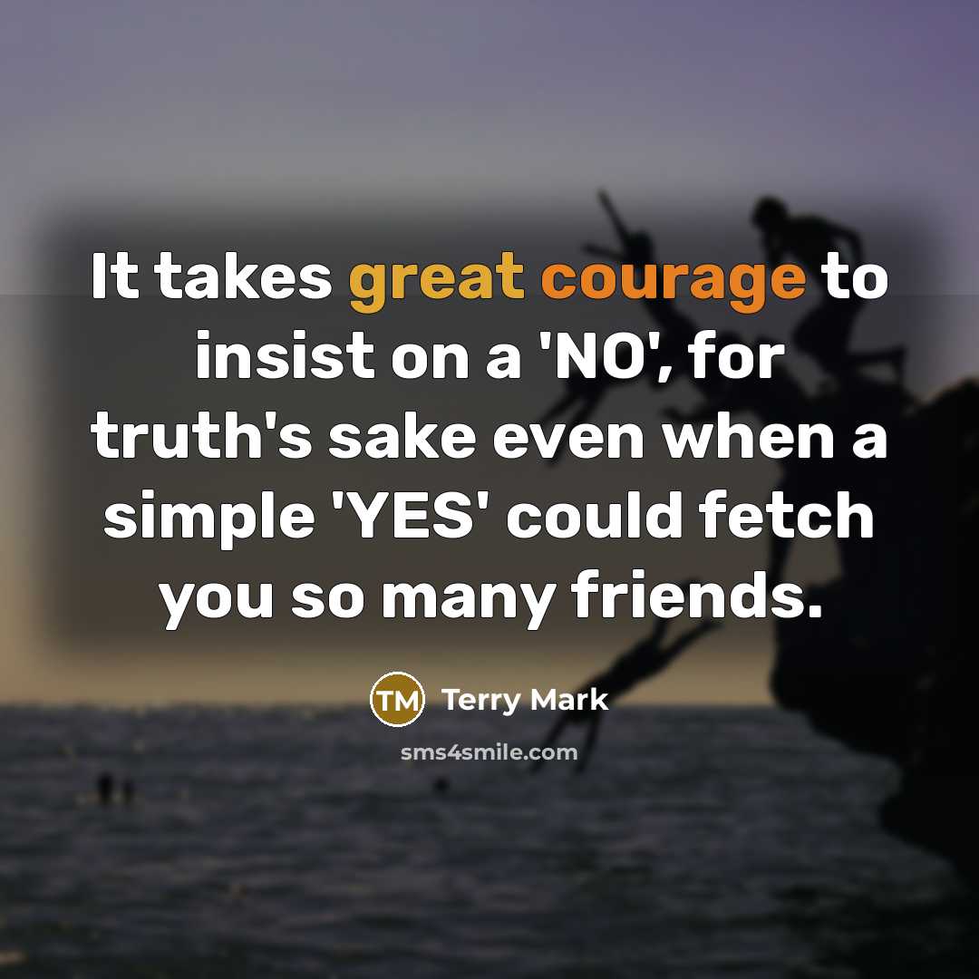 “It takes great courage to insist on a 'NO', for…” quote by Terry Mark