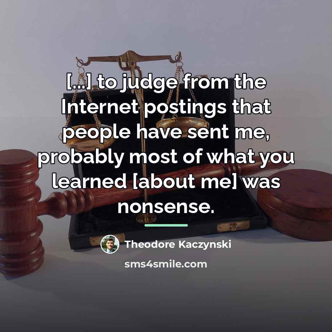 “[...] to judge from the Internet postings that people have…” quote by Theodore Kaczynski