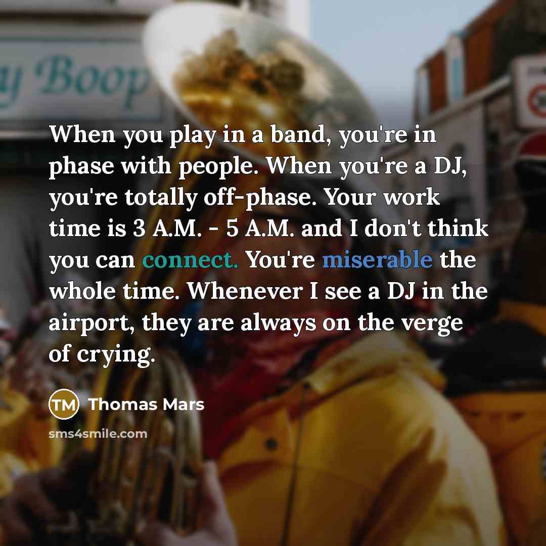 “When you play in a band, you're in phase with…” quote by Thomas Mars