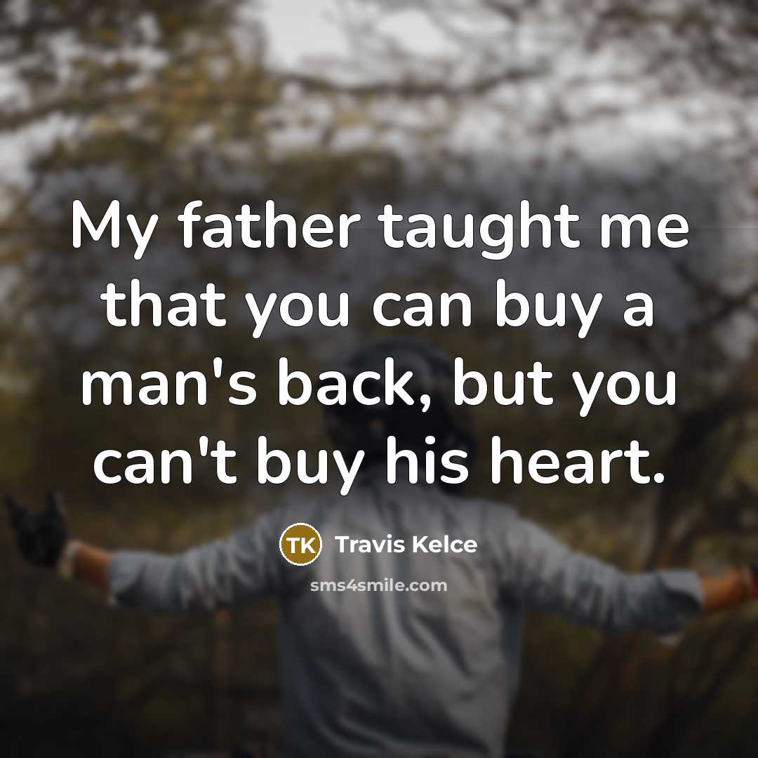 “My father taught me that you can buy a man's…” quote by Travis Kelce