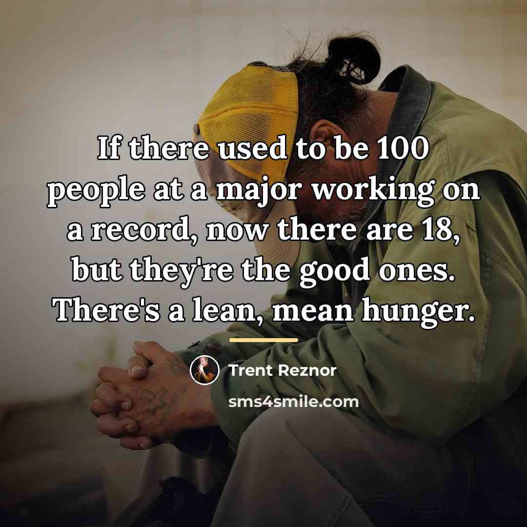 “If there used to be 100 people at a major…” quote by Trent Reznor