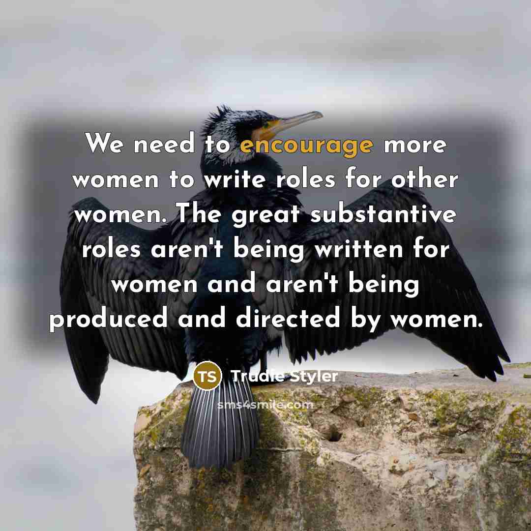 “We need to encourage more women to write roles for…” quote by Trudie Styler