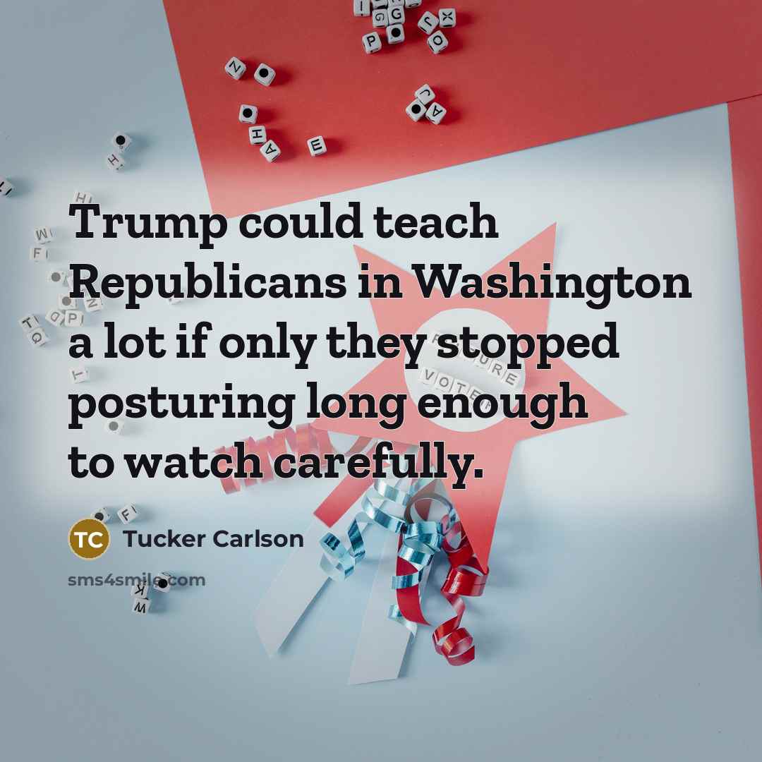 “Trump could teach Republicans in Washington a lot if only…” quote by Tucker Carlson
