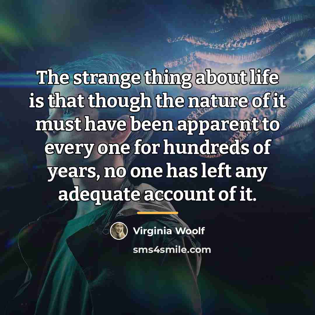 “The strange thing about life is that though the nature…” quote by Virginia Woolf