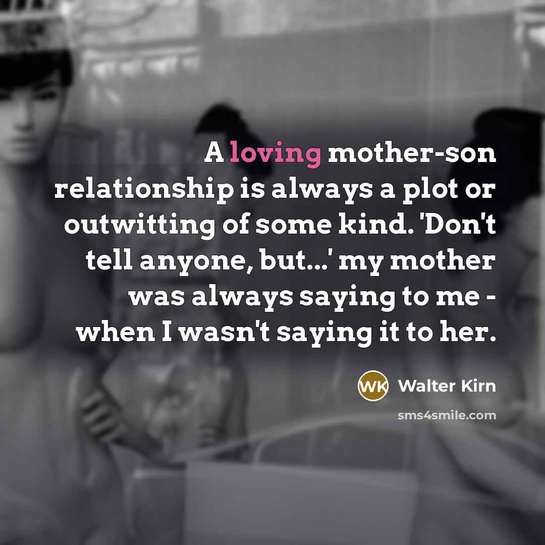 “A loving mother-son relationship is always a plot or outwitting…” quote by Walter Kirn