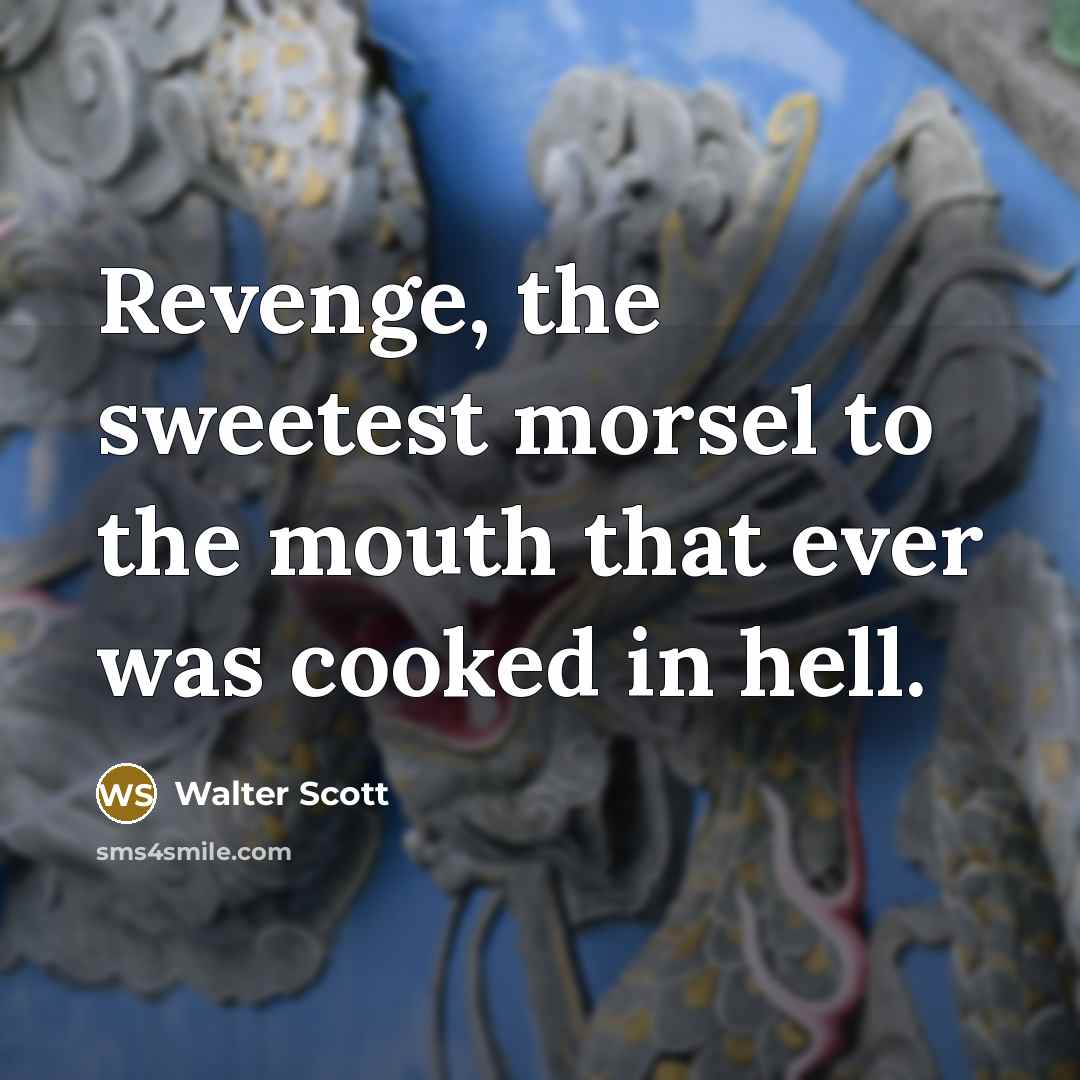 “Revenge, the sweetest morsel to the mouth that ever was…” quote by Walter Scott