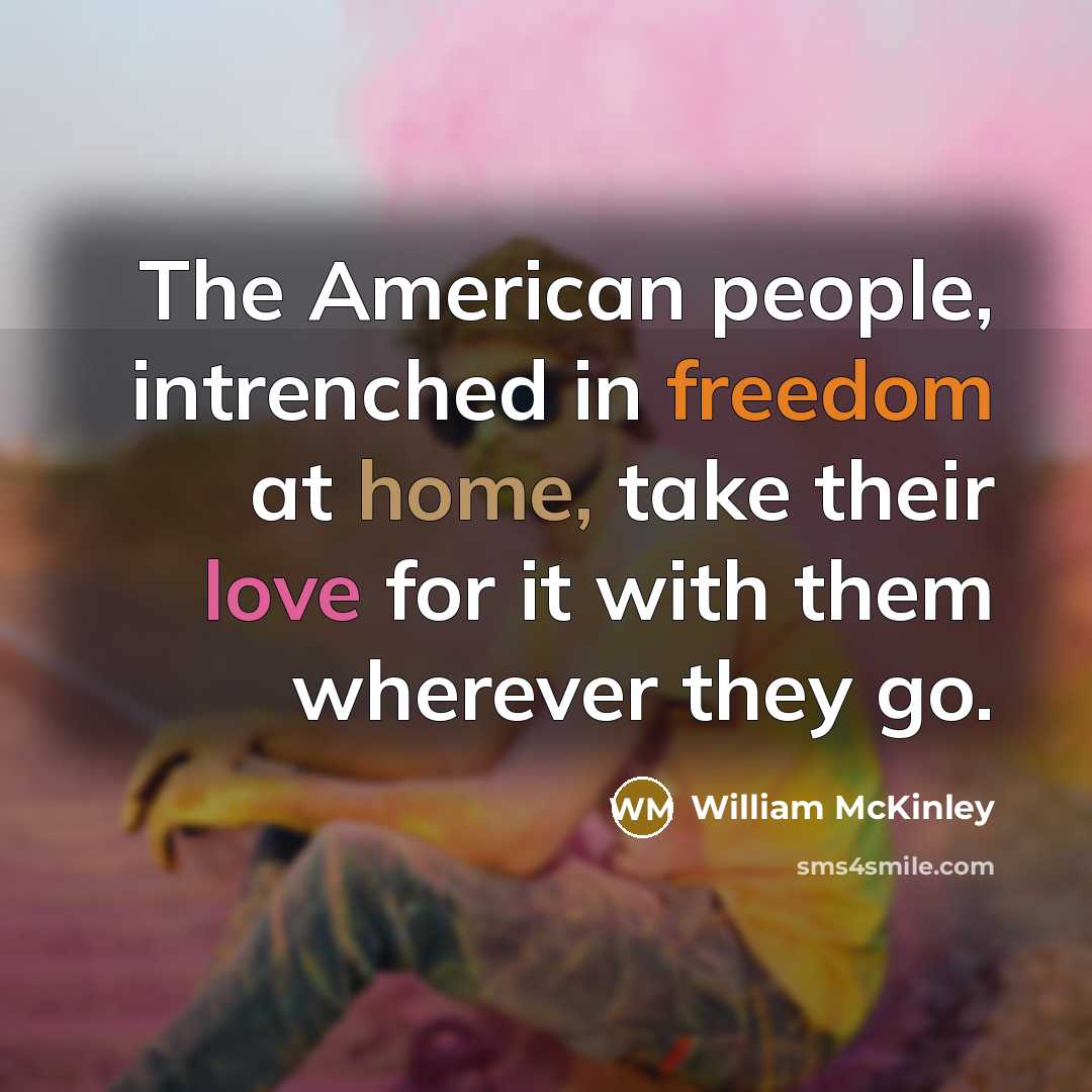 “The American people, intrenched in freedom at home, take their…” quote by William McKinley