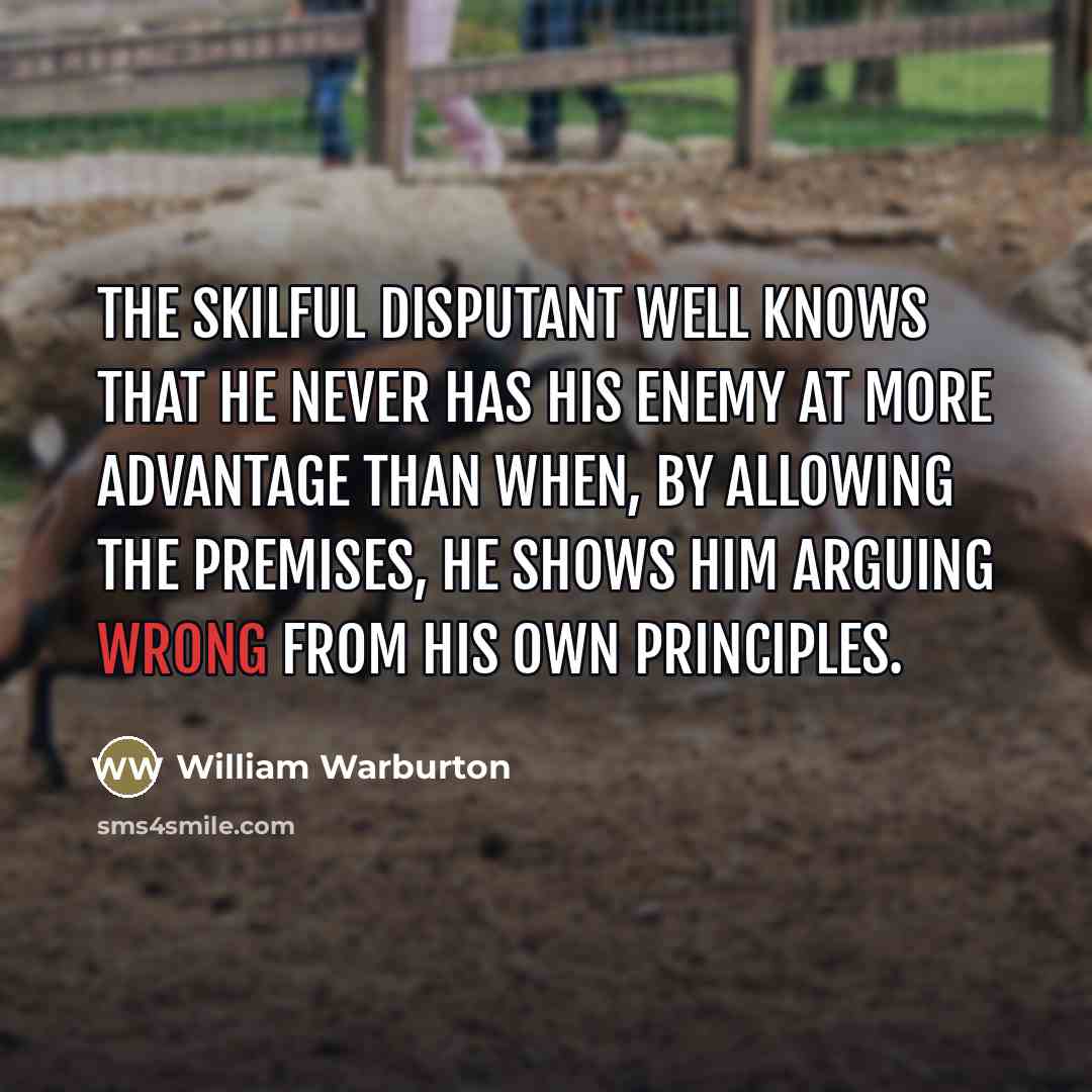 “The skilful disputant well knows that he never has his…” quote by William Warburton