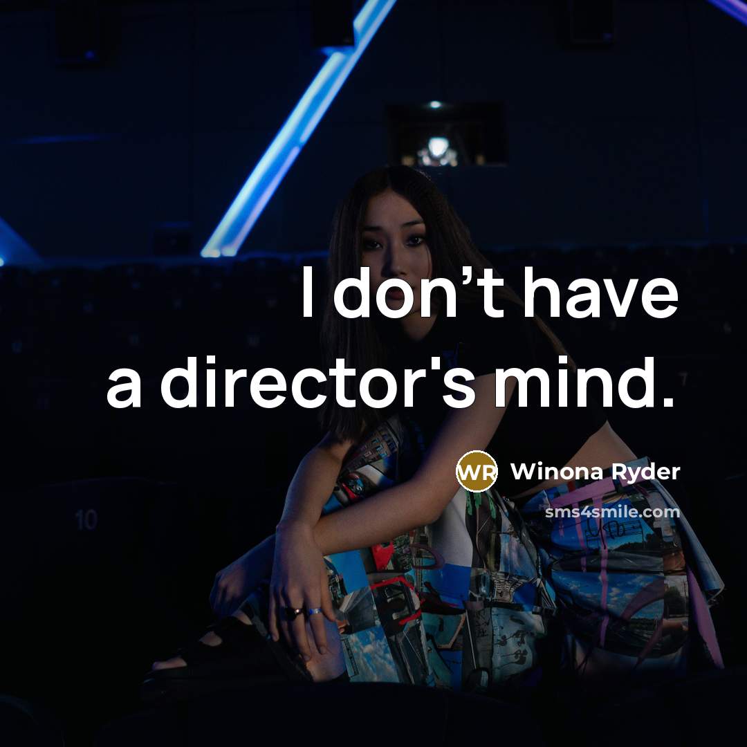 “I don't have a director's mind.…” quote by Winona Ryder