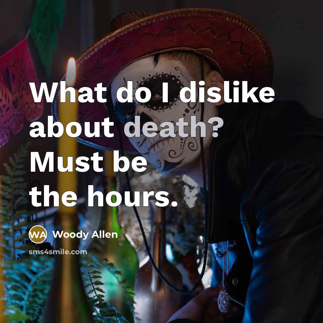 “What do I dislike about death? Must be the hours.…” quote by Woody Allen