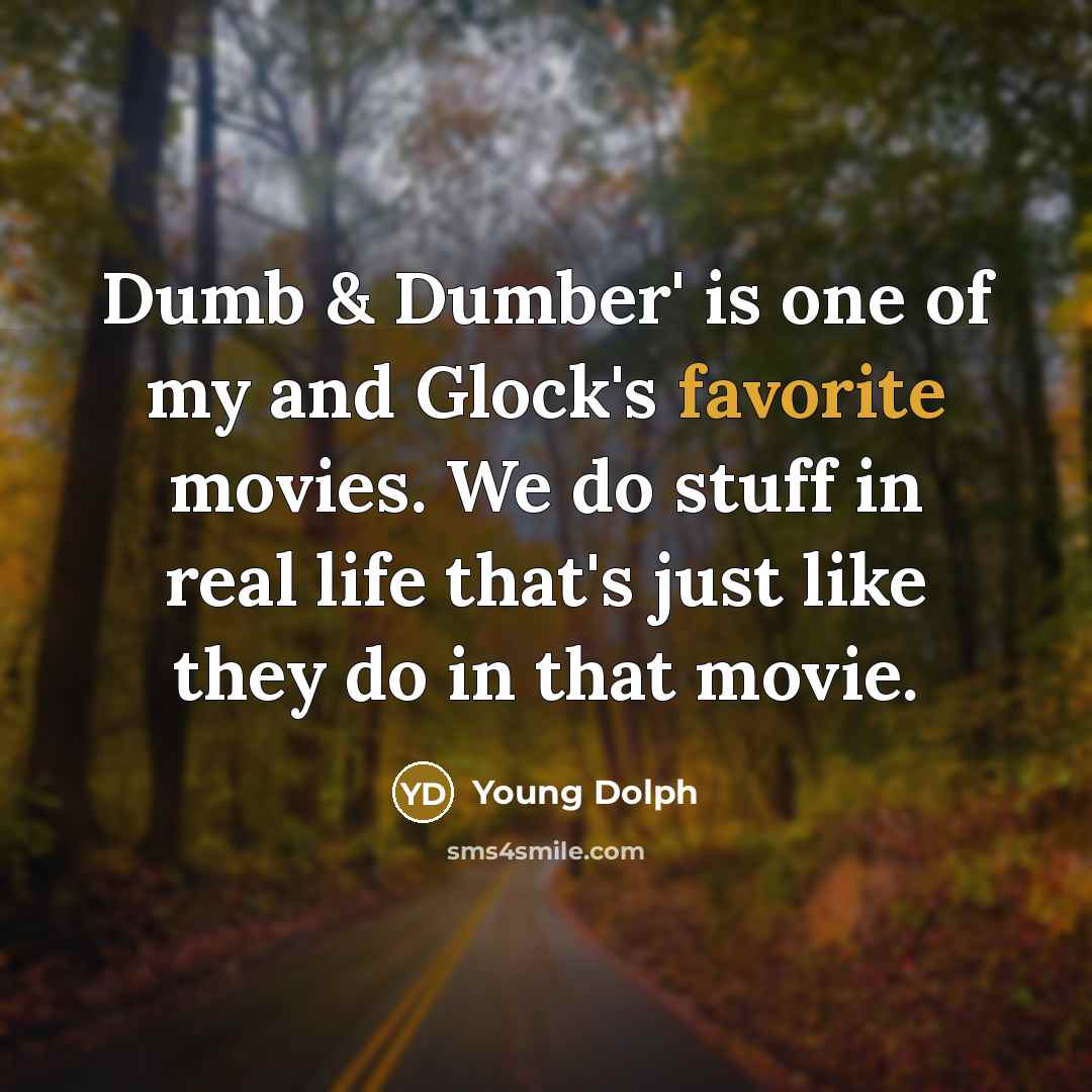 “Dumb & Dumber' is one of my and Glock's favorite…” quote by Young Dolph