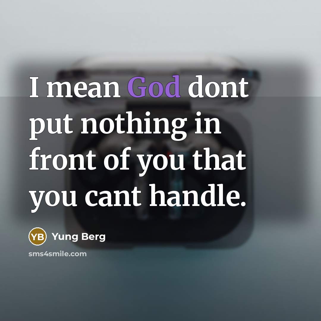“I mean God dont put nothing in front of you that you cant handle.” quote by Yung Berg