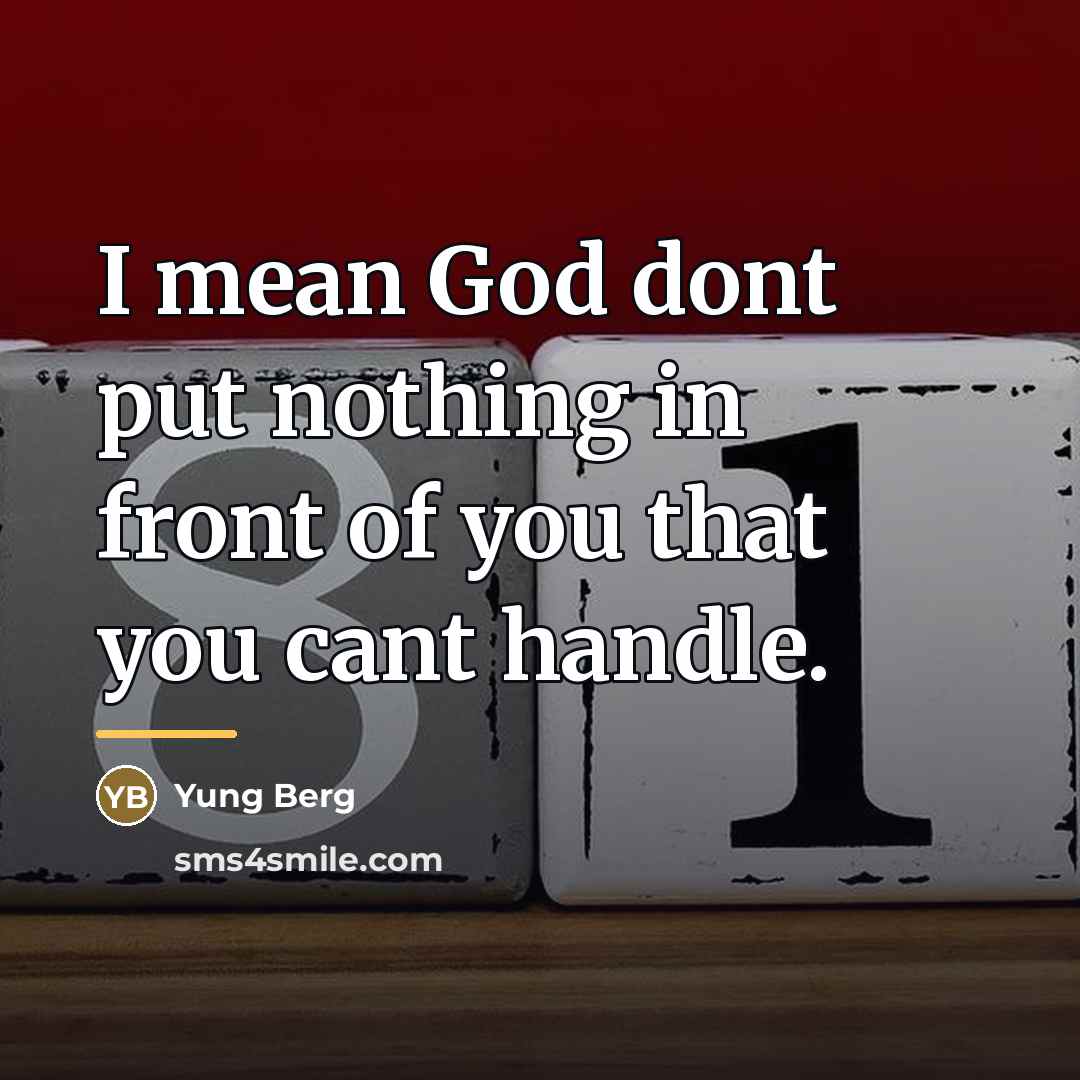 “I mean God dont put nothing in front of you…” quote by Yung Berg