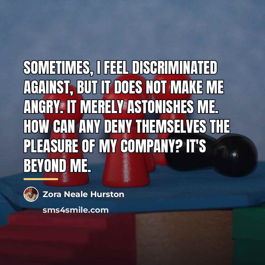 “Sometimes, I feel discriminated against, but it does not make…” quote by Zora Neale Hurston