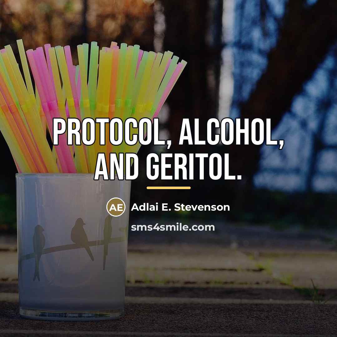 “Protocol, alcohol, and Geritol.…” quote by Adlai E. Stevenson