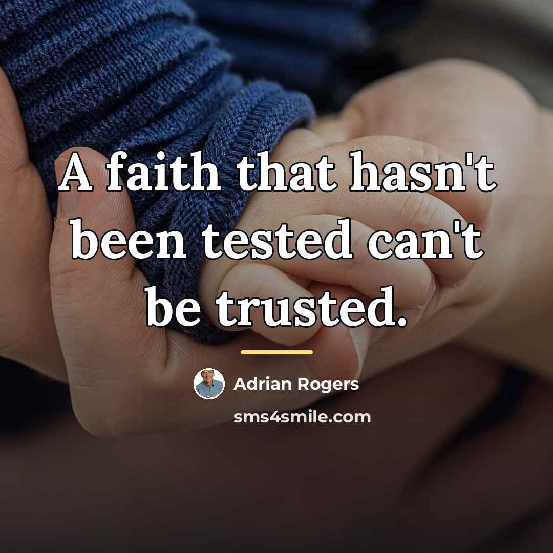 “A faith that hasn't been tested can't be trusted.…” quote by Adrian Rogers