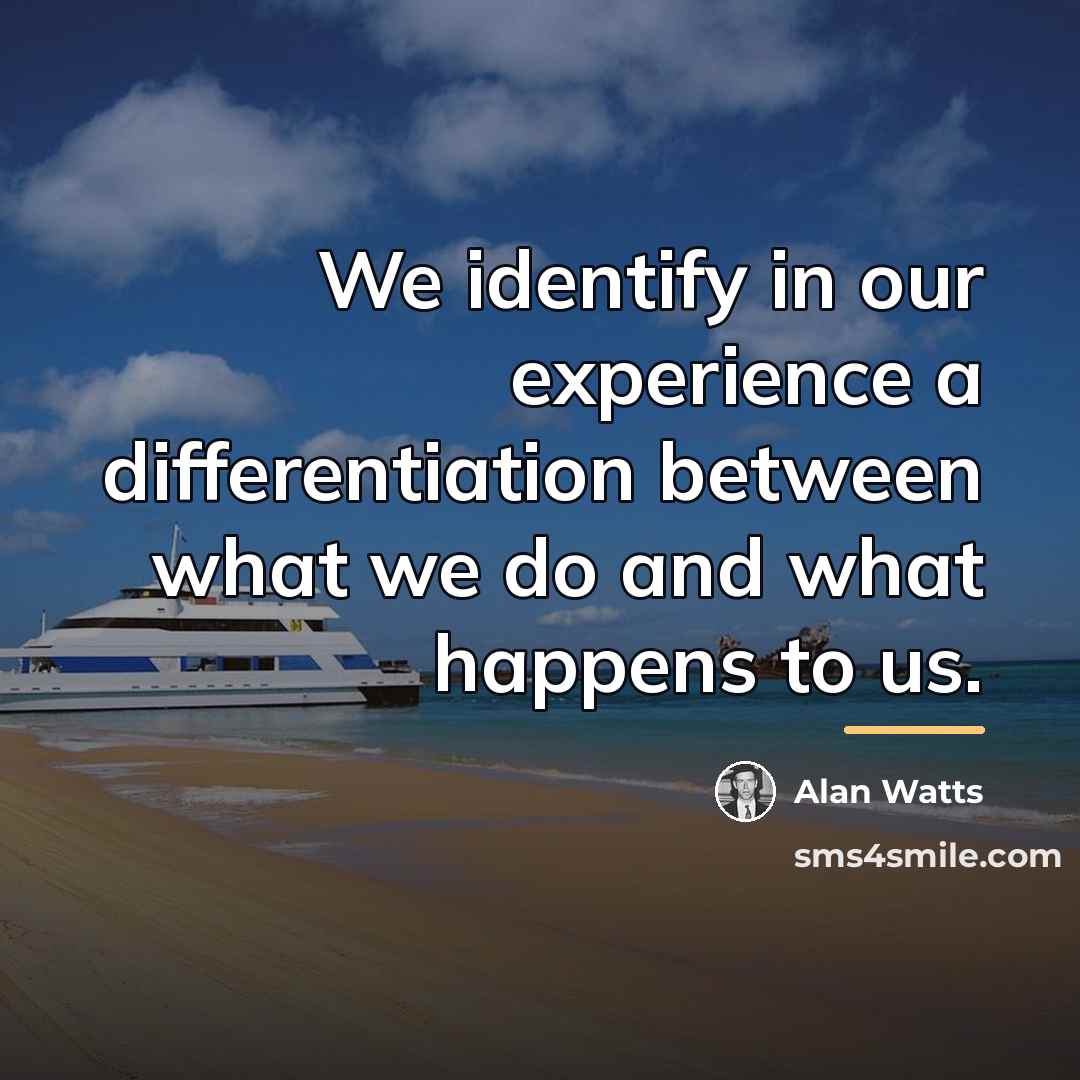“We identify in our experience a differentiation between what we…” quote by Alan Watts