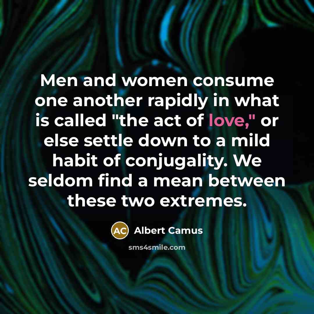 “Men and women consume one another rapidly in what is…” quote by Albert Camus