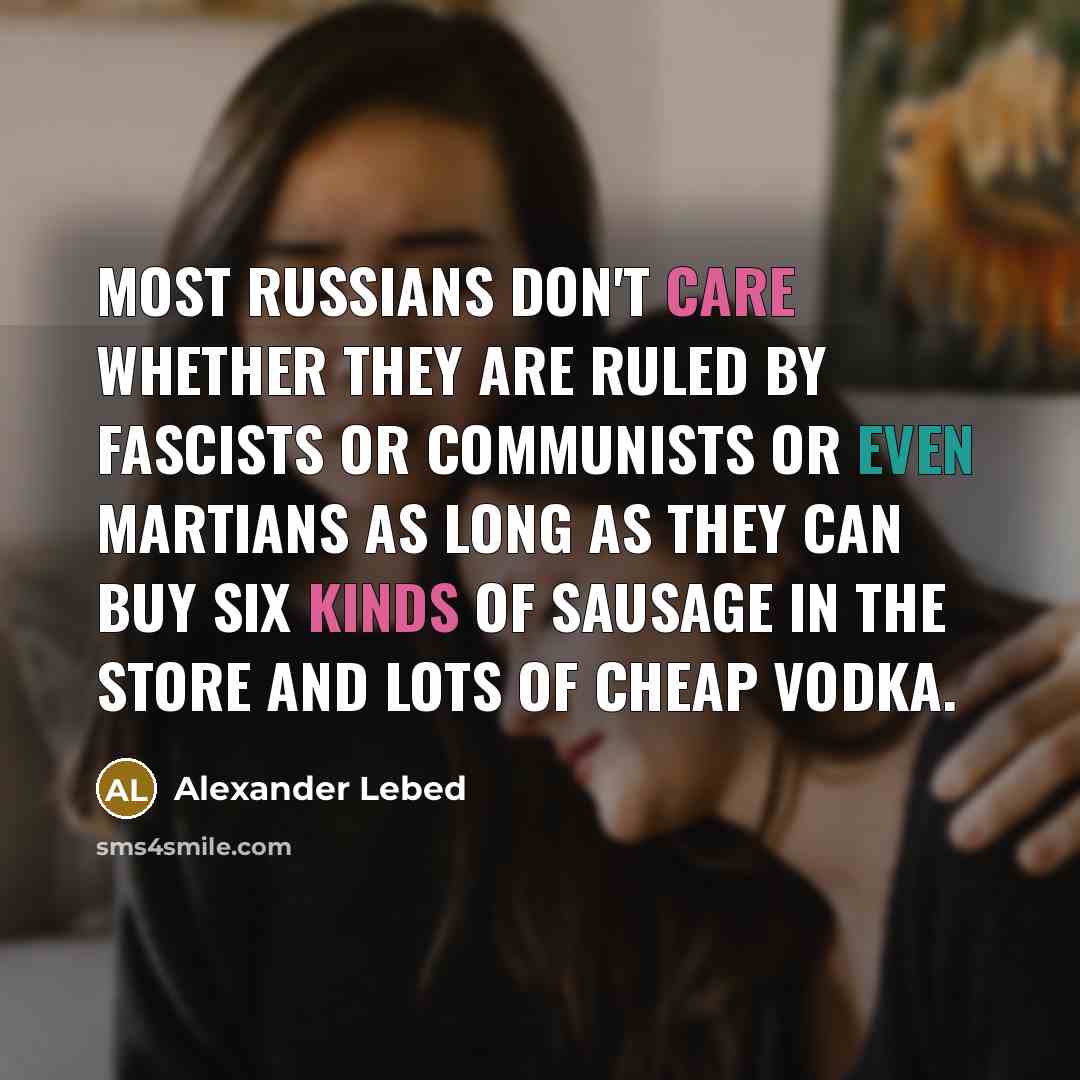 “Most Russians don't care whether they are ruled by fascists…” quote by Alexander Lebed