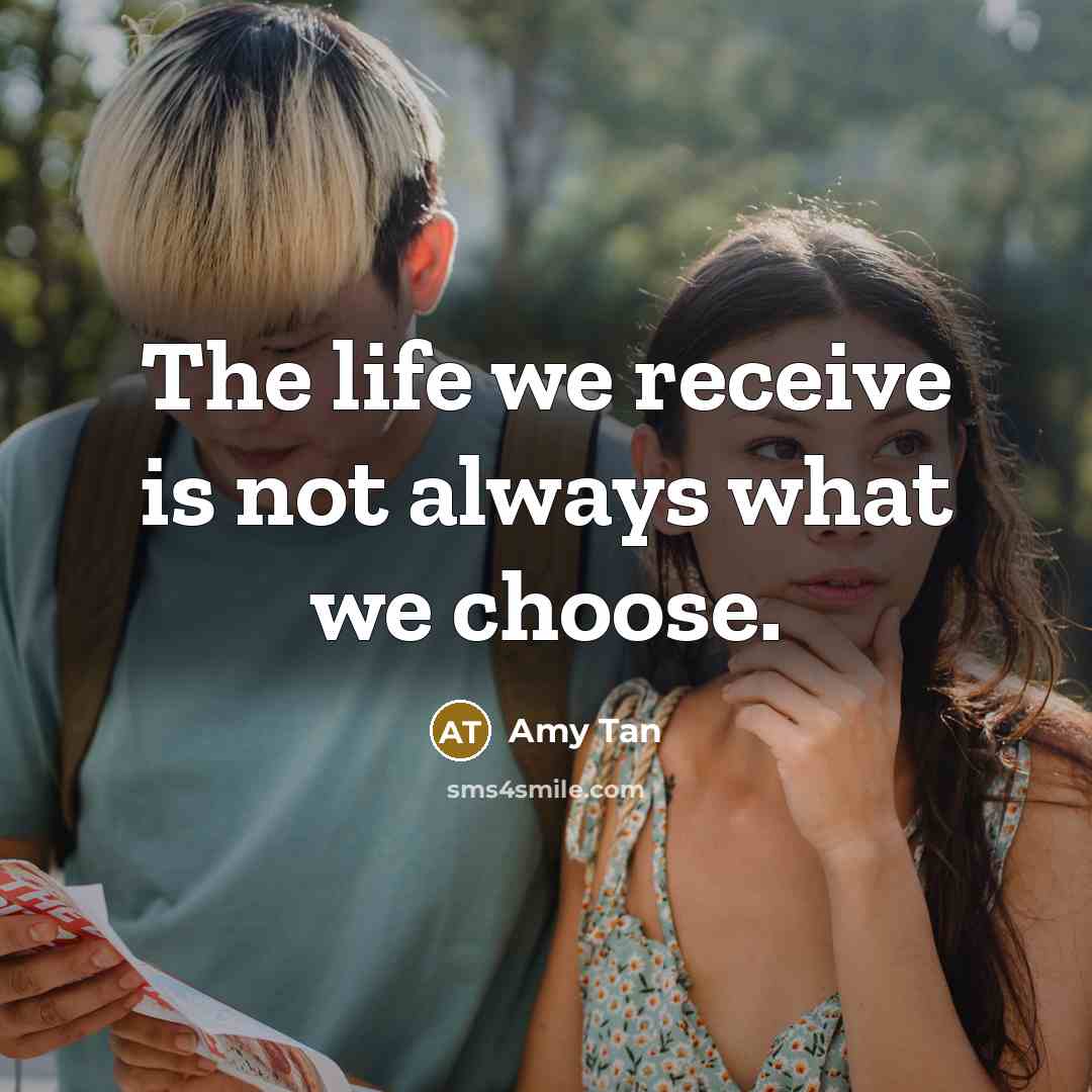 “The life we receive is not always what we choose.…” quote by Amy Tan