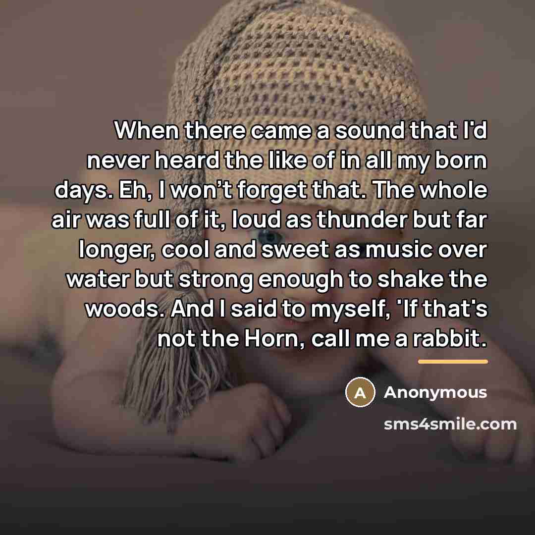 “When there came a sound that I'd never heard the…” quote by Anonymous