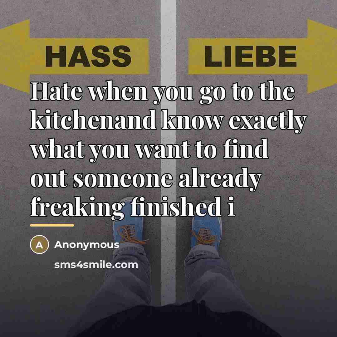 “Hate when you go to the kitchenand know exactly what…” quote by Anonymous